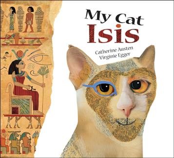 My cat Isis / written by Catherine Austen ; illustrated by Virginie Egger.