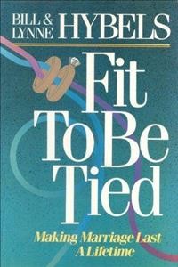 Fit to be tied : making marriage last a lifetime / Bill & Lynne Hybels.
