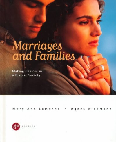 Marriages and families : making choices in a diverse society / Mary Ann Lamanna, Agnes Riedmann.