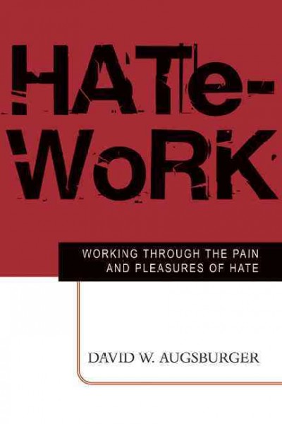 Hate-work : working through the pain and pleasures of hate / David W. Augsburger.