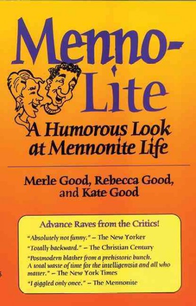 Menno-lite [book] : a humorous look at Mennonite life / Merle Good, Rebecca Good, and Kate Good.