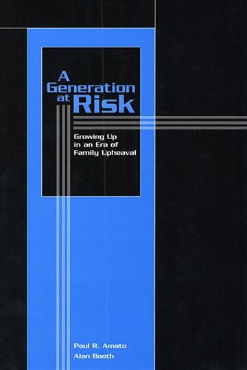 A generation at risk : growing up in an era of family upheaval / Paul R. Amato, Alan Booth.