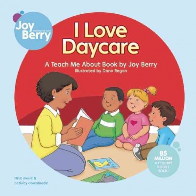 I love daycare : a teach me about book by Joy Berry / Joy Berry; illustrated by Dana Regan.