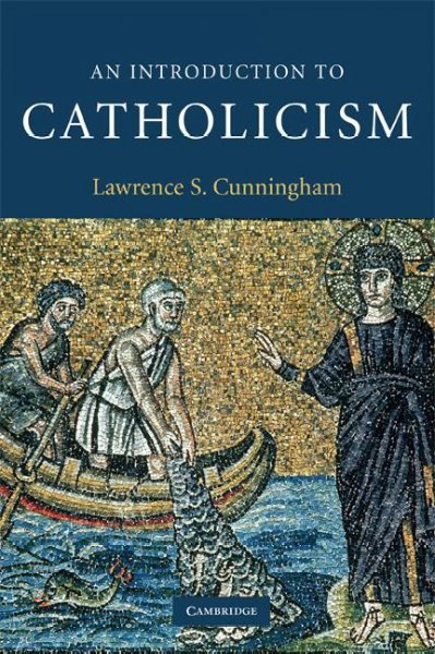 An introduction to Catholicism / Lawrence S. Cunningham.