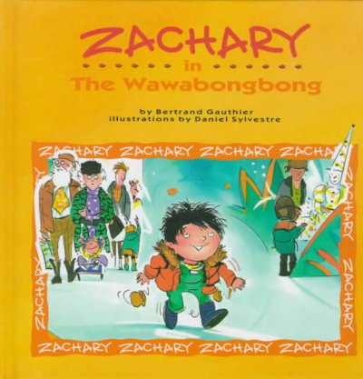 Zachary in the Wawabongbong / by Bertrand Gauthier ; illustrations by Daniel Sylvestre.