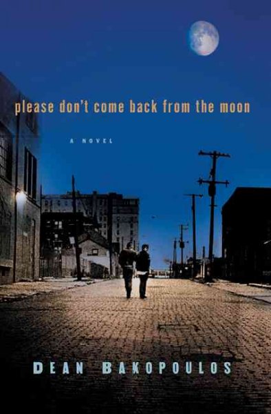 Please don't come back from the moon / Dean Bakopoulos.