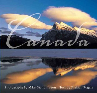 Canada / photographs by Mike Grandmaison ; text by Shelagh Rogers.