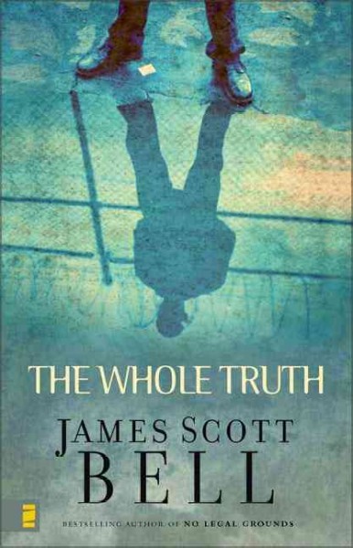 The whole truth / by James Scott Bell.