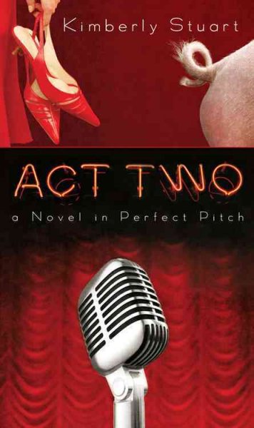 Act two : a novel in perfect pitch / by Kimberly Stuart.