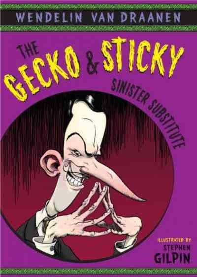 The Gecko & Sticky : sinister substitute / Wendelin Van Draanen ; illustrated by Stephen Gilpin.
