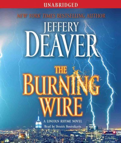 The burning wire [sound recording] / Jeffrey Deaver, read by Dennis Boutsikaris.