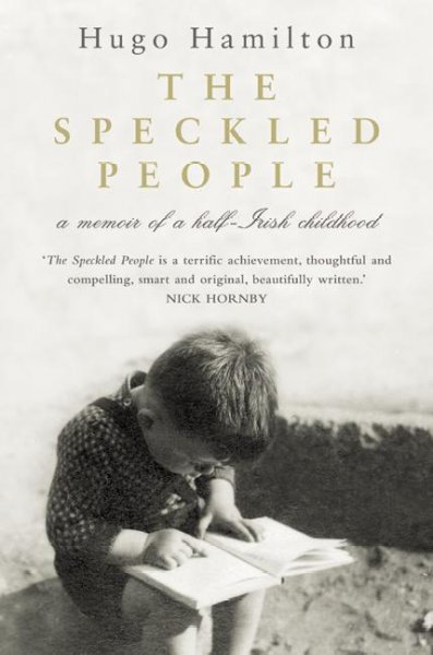 The speckled people : [a memoir of a half-Irish childhood] / Hugo Hamilton.