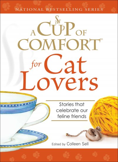 A cup of comfort for cat lovers : stories that celebrate our feline friends / edited by Colleen Sell.