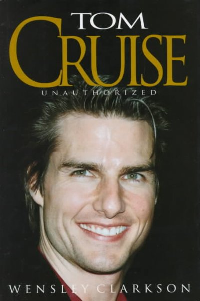 Tom Cruise : unauthorized / Wensley Clarkson.