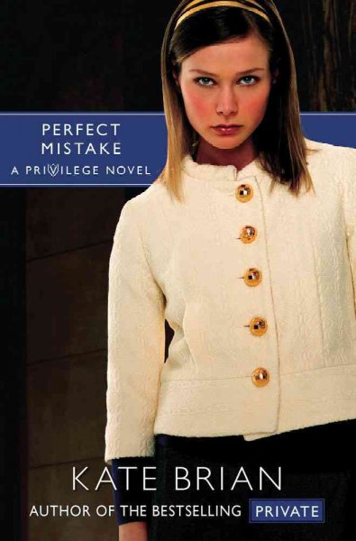 Privilege.  Bk. 3  : Perfect mistake / by Kate Brian.