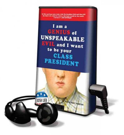 I am a genius of unspeakable evil and I want to be your class president [sound recording] / Josh Lieb.