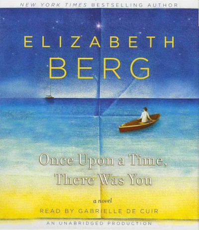 Once upon a time, there was you [sound recording] : a novel / Elizabeth Berg.