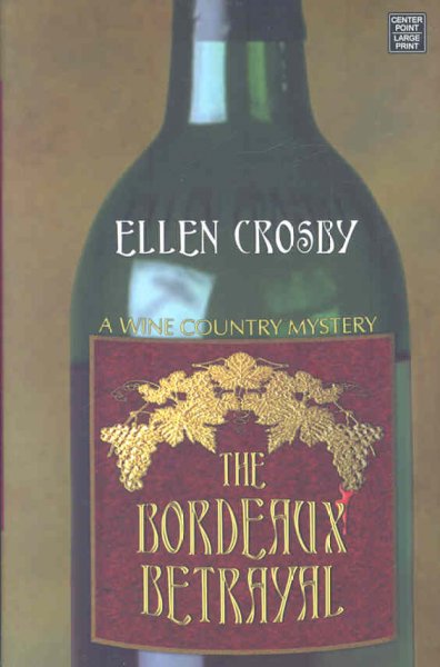 The Bordeaux betrayal : a wine country mystery / Ellen Crosby.
