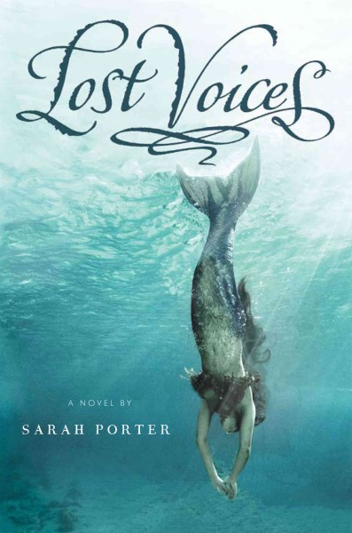 Lost voices / Lost Voices Trilogy: Book #1 Sarah Porter.