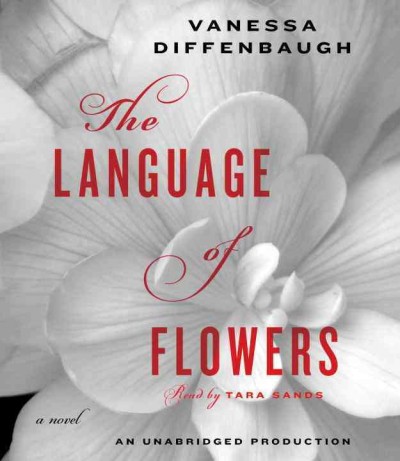 The language of flowers [sound recording] : a novel / Vanessa Diffenbaugh.