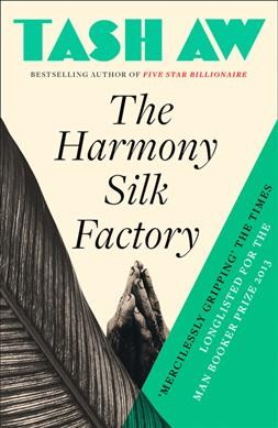 The harmony silk factory [text] / Tash Aw.