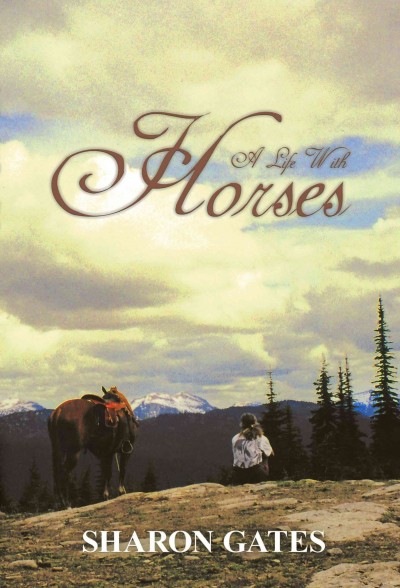 A life with horses : a memoir of a woman's life journey in the company of horses / Sharon Gates.