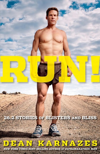 Run! : 26.2 stories of blisters and bliss / Dean Karnazes.