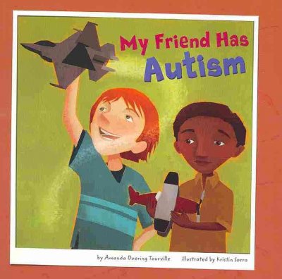 My friend has autism / by Amanda Doering Tourville ; illustrated by Kristin Sorra.