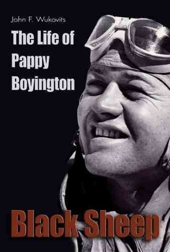 Black sheep : the life of Pappy Boyington / John F. Wukovits.