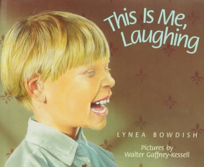 This is me, laughing / Lynea Bowdish ; pictures by Walter Gaffney-Kessell.