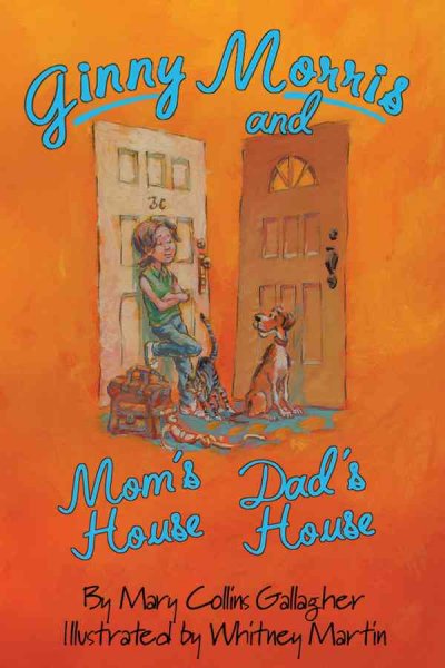 Ginny Morris and Mom's house, Dad's house / written by Mary Collins Gallagher ; illustrated by Whitney Martin.