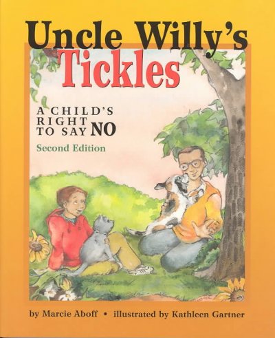 Uncle Willy's tickles : a child's right to say no / written by Marcie Aboff ; illustrated by Kathleen Gartner.