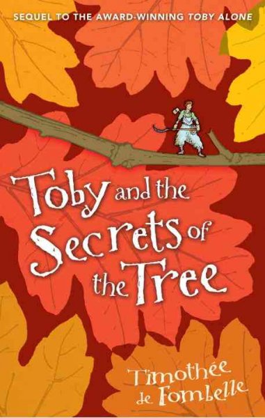 Toby and the secrets of the tree / Timothée de Fombelle ; translated by Sarah Ardizzone; illustrated by François Place.