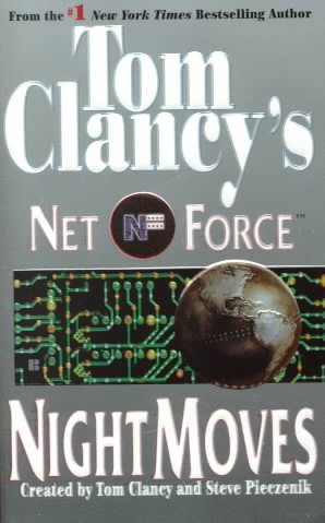 Tom Clancy's Net Force : night moves / created by Tom Clancy and Steve Pieczenik.