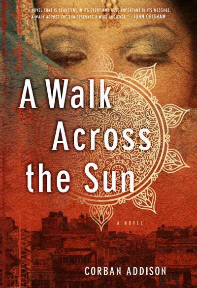 A walk across the sun : A Novel / Corban Addison.
