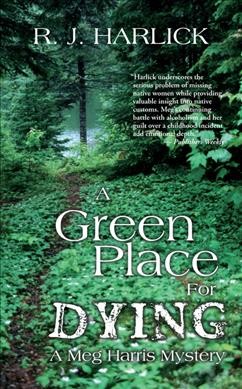 Green place for dying : a Meg Harris mystery / by R.J. Harlick.