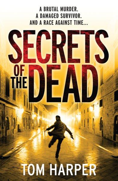 Secrets of the dead / Tom Harper.