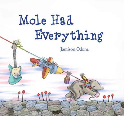Mole had everything / Jamison Odone.