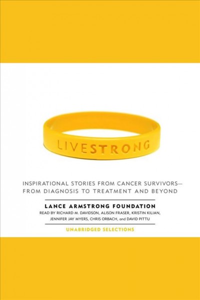 Live strong [electronic resource] : inspirational stories from cancer survivors--from diagnosis to treatment and beyond / The Lance Armstrong Foundation.