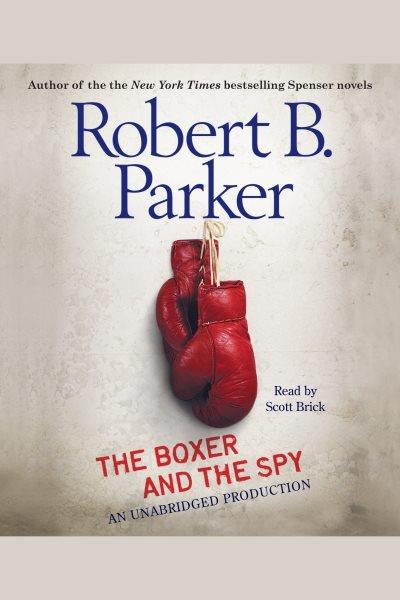 The boxer and the spy [electronic resource] / Robert B. Parker.