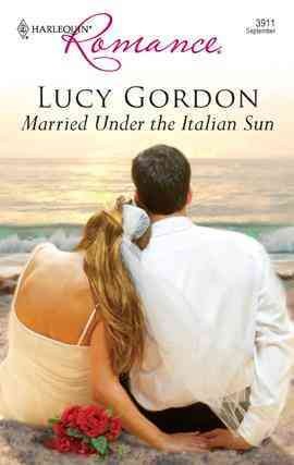 Married under the Italian sun [electronic resource] / Lucy Gordon.