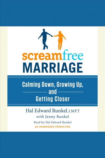 Screamfree marriage [electronic resource] : [calming down, growing up, and getting closer] / Hal Edward Runkel, with Jenny Runkel.