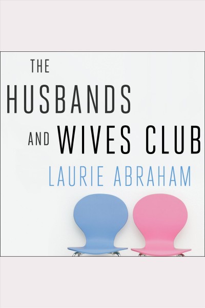 The husbands and wives club [electronic resource] : a year in the life of a couples therapy group / Laurie Abraham.