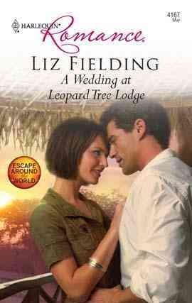 A wedding at Leopard Tree Lodge [electronic resource] / Liz Fielding.