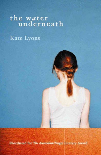 The water underneath [electronic resource] / Kate Lyons.