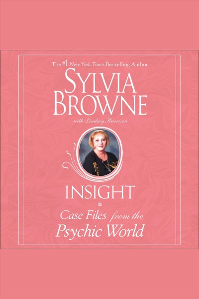 Insight [electronic resource] : case files from the psychic world / Sylvia Browne [with Lindsay Harrison].