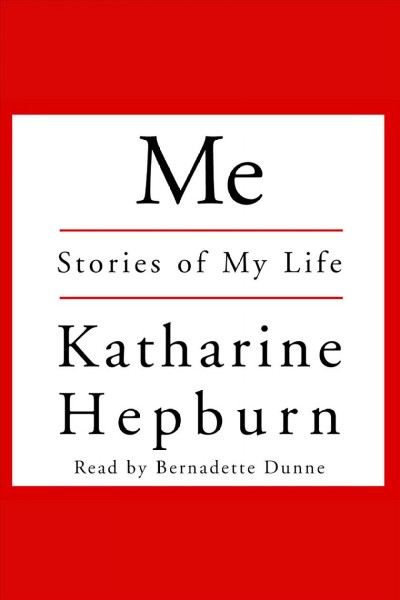 Me [electronic resource] : stories of my life / Katharine Hepburn.