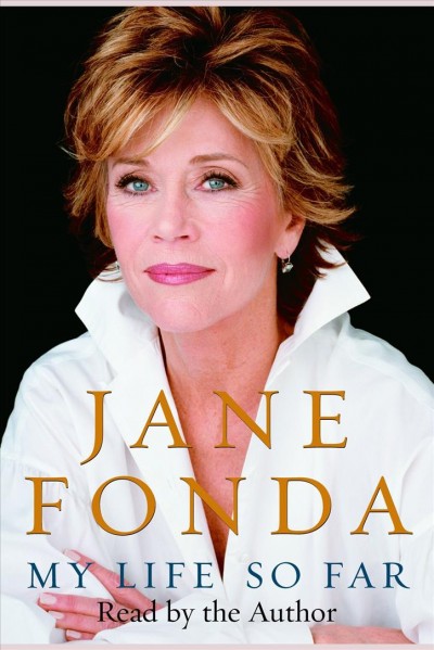 My life so far [electronic resource] / Jane Fonda.
