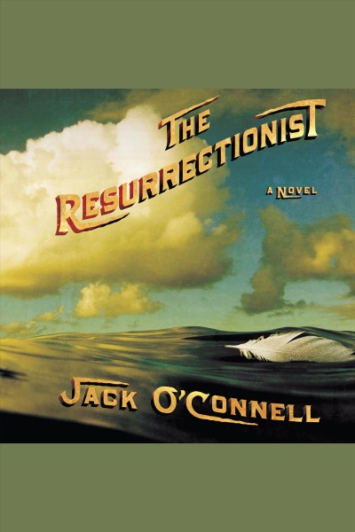 The resurrectionist [electronic resource] : [a novel] / Jack O'Connell.