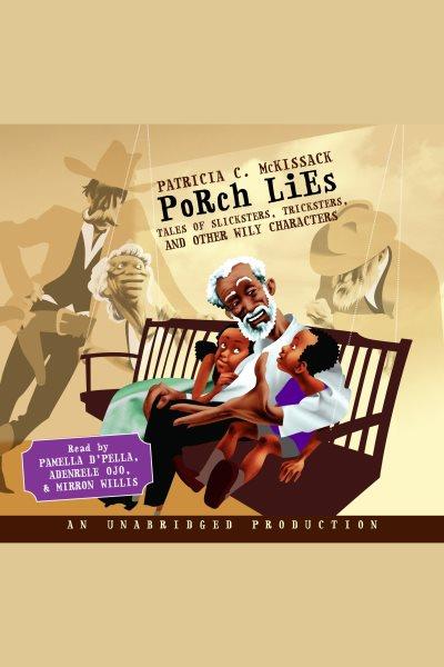Porch lies [electronic resource] : tales of slicksters, tricksters, and other wily characters / Patricia C. McKissack.